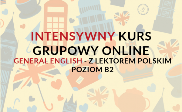 Intensywny kurs grupowy online z lektorem polskim 2 lub 3 razy w tygodniu general english.