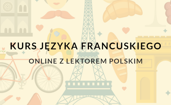 Naucz się języka francuskiego z naszym kursem online prowadzonym przez lektora polskiego.