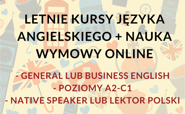Letnie kursy języka angielskiego online (General English lub Business English) na poziomie A2-C1 z lektorem polskim lub native speaker + nauka wymowy online