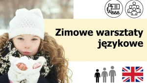 Intensywne zimowe wakacje i warsztaty języka angielskiego dla dzieci i młodzieży - warsztaty zimowe z Cambridge School of English
