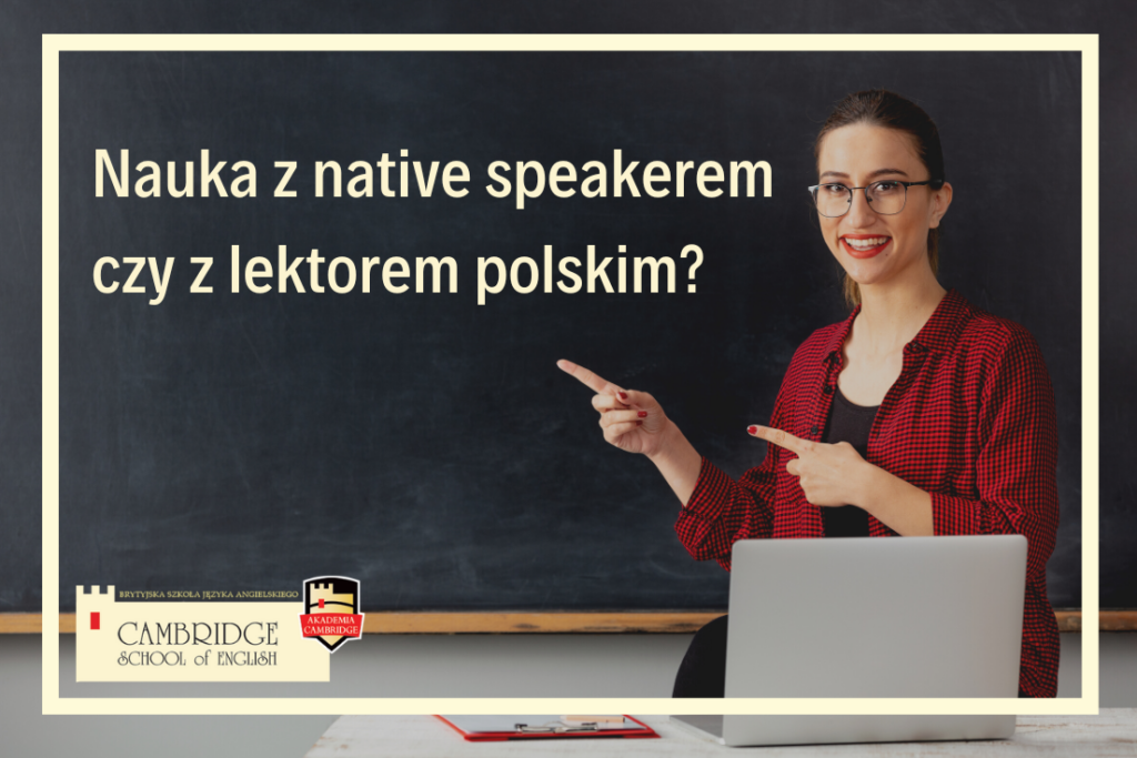 Nauka z native speakerem czy z lektorem polskim?
