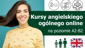 Kursy językowe z języka angielskiego ogólnego (General English) online na poziomie A2-B2 (dla początkujących i średniozaawansowanych) lektor polski