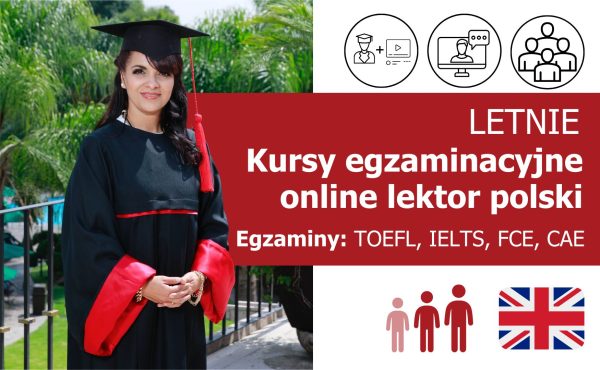 Letnie kursy egzaminacyjne PREMIUM z języka angielskiego (przygotowanie do certyfikatu TOEFL, IELTS, FCE, CAE) online lektor polski