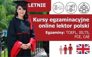 Letnie kursy egzaminacyjne PREMIUM z języka angielskiego (przygotowanie do certyfikatu TOEFL, IELTS, FCE, CAE) online lektor polski