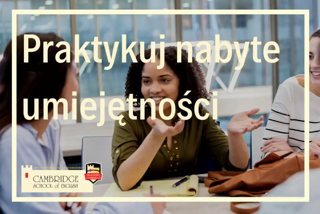 Jak przełamać barierę językową? Sprawdź jak mówić płynnie w języku angielskim i w innych językach obcych i ucz się w szkole językowej Cambridge School of English!