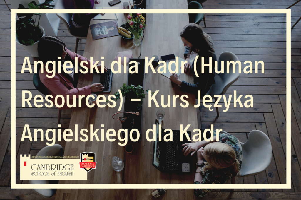 Angielski dla Kadr (Human Resources) - Kurs Języka Angielskiego dla Kadr online (Human Resources - HR) kurs języka angielskiego biznesowego i specjalistycznego w szkole językowej