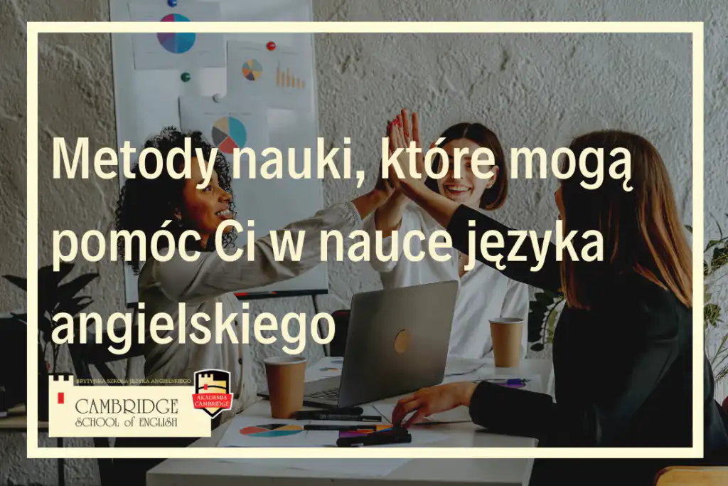 Metody nauki - skuteczne przyswajanie wiedzy i zapamiętywanie informacji podczas nauki języka angielskiego i innych języków obcych