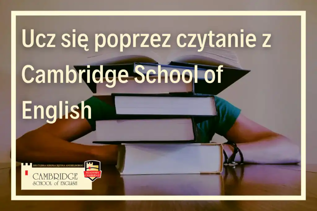 Nauka języka angielskiego poprzez czytanie oraz nauka języka angielskiego i innych języków obcych online w szkole językowej Cambridge School of English