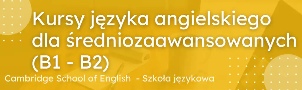 kurs języka angielskiego dla średniozaawansowanych b1-b2