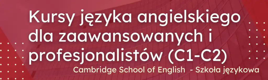 Kursy języka angielskiego dla zaawansowanych i profesjonalistów c1-c2