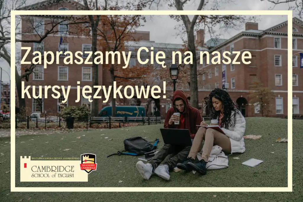 Kurs języka angielskiego dla studentów w Cambridge School of English - nasza szkoła językowa przygotuje Cię do dorosłego życia!