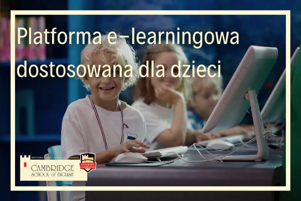 Nauka języka angielskiego dla dzieci Szkoła językowa dla dzieci. skuteczne metody nauki języka obcego Kursy językowe stacjonarnie lub online nauka języka angielskiego Szkoła językowa dla dzieci Cambridge School of English Kursy językowe dla dzieci Nauka języka angielskiego dla dzieci proces nauki języka obcego Nauka języka angielskiego online platformy e-learningowe dla dzieci Zajęcia języka angielskiego dla dzieci platformy e-learningowe dla najmłodszych organizowanie interaktywnych zajęć językowych motywacja uczniów do nauki języka obcego umiejętności komunikacyjne