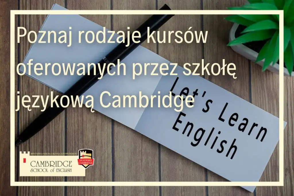 nauka języka angielskiego online kurs językowy tradycyjne lekcje języka obcego szkoła językowa Cambridge School of English kurs języka angielskiego nauka języka obcego stacjonarnie lub online zajęcia i lekcje w szkole językowej lekcje online prowadzone przez polskich lektorów oraz native speakerów kursy intensywne dla szybkiego postępu kursy dla dzieci i dorosłych kursy językowe dla początkujących i zaawansowanych szkoła językowa kursy od podstaw kursy dla zaawansowanych kursy przygotowujące do egzaminów językowych test poziomujący metody nauczania języka obcego lekcje z native speakerem i lektorem polskim platformy e-learningowe