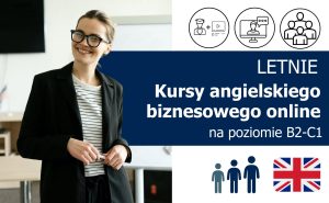 Kursy językowe z języka angielskiego biznesowego (Business English) online na poziomie B2-C1 (dla średniozaawansowanych i zaawansowanych) lektor polski lub native speaker