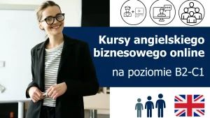 Kursy językowe z języka angielskiego biznesowego (Business English) online na poziomie B2-C1 (dla średniozaawansowanych i zaawansowanych) lektor polski lub native speaker