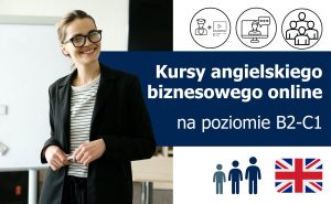 Kursy językowe z języka angielskiego biznesowego (Business English) online na poziomie B2-C1 (dla średniozaawansowanych i zaawansowanych) lektor polski lub native speaker