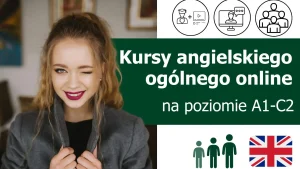 Kursy językowe z języka angielskiego ogólnego (General English) online na poziomie A1-C2 (dla początkujących, średniozaawansowanych i zaawansowanych) lektor polski lub native speaker