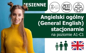 Kursy językowe z języka angielskiego ogólnego (General English) stacjonarnie na poziomie A1-C1 (dla początkujących, średniozaawansowanych i zaawansowanych) lektor polski lub native speaker