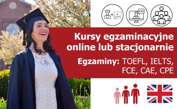 Kursy egzaminacyjne z języka angielskiego (przygotowanie do certyfikatu TOEFL, IELTS, FCE, CAE, CPE) online lub stacjonarnie lektor polski lub native speaker