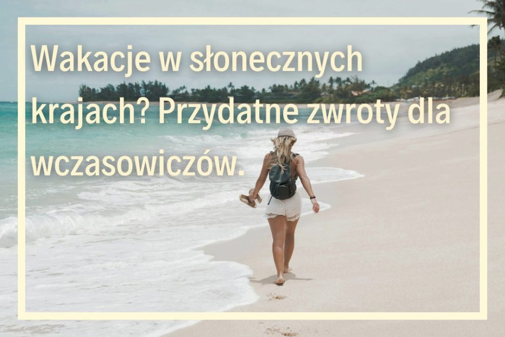 Jak porozumieć się na wakacjach? Jakie angielskie słowa muszę znać na all inclusive? Przyspieszone kursy języka angielskiego