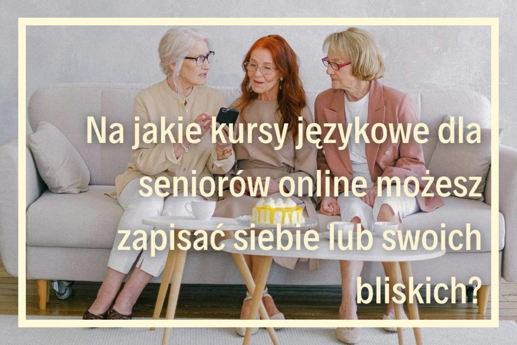 język angielski dla dorosłych online kursy językowe dla seniorów online szkoła języków obcych online