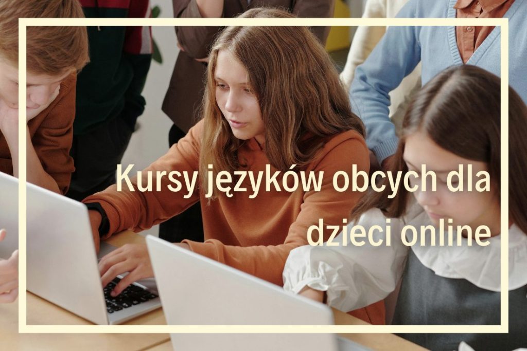 kursy języka angielskiego dla dzieci online szkoła języków obcych online kursy języków obcych dla dzieci online