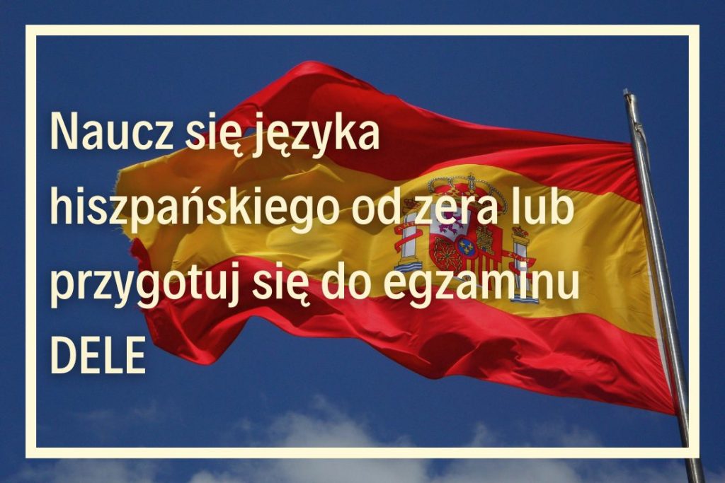 kursy języka hiszpańskiego online szkoła języków obcych online przygotowanie do egzaminu certyfikacyjnego DELE