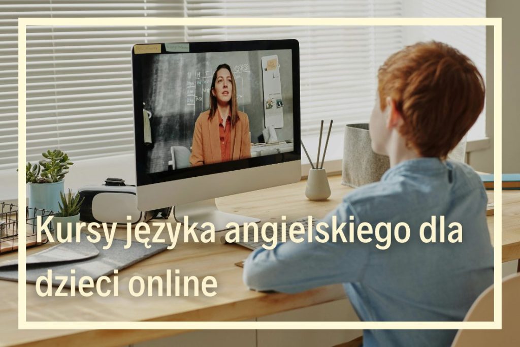 kursy z języka angielskiego dla dzieci online szkoła języków obcych online